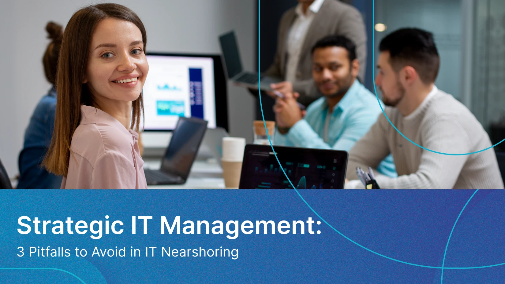 Strategic IT Management: 3 Pitfalls to Avoid in IT Nearshoring